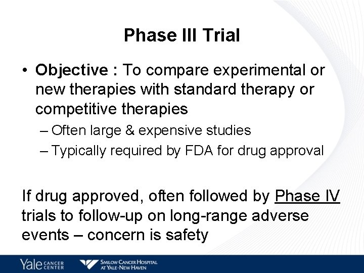 Phase III Trial • Objective : To compare experimental or new therapies with standard