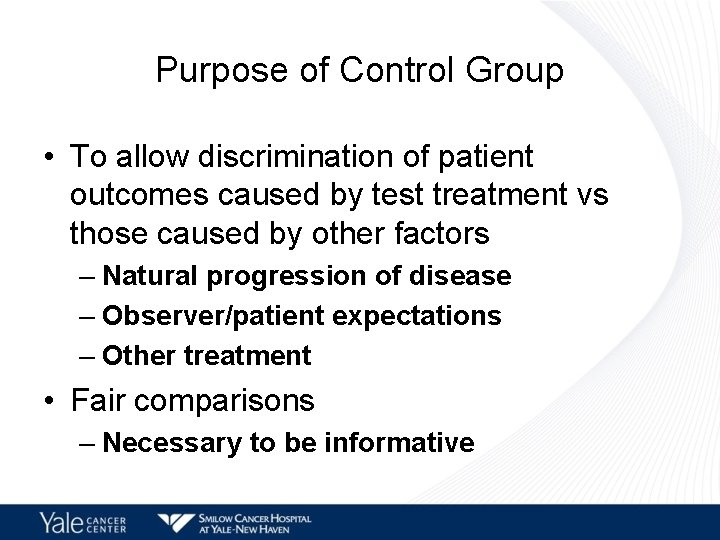 Purpose of Control Group • To allow discrimination of patient outcomes caused by test