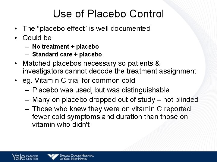 Use of Placebo Control • The “placebo effect” is well documented • Could be