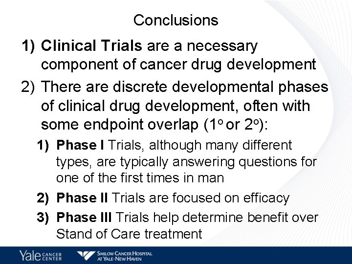 Conclusions 1) Clinical Trials are a necessary component of cancer drug development 2) There