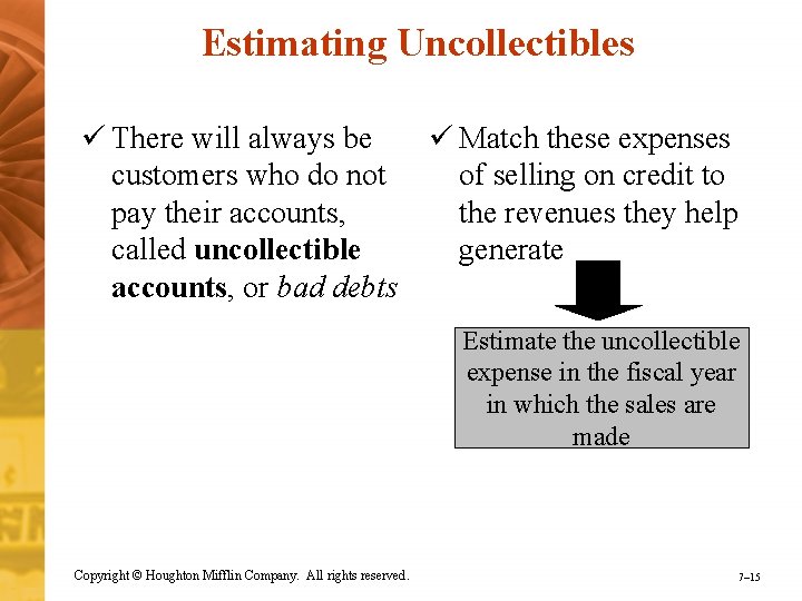 Estimating Uncollectibles ü There will always be ü Match these expenses customers who do