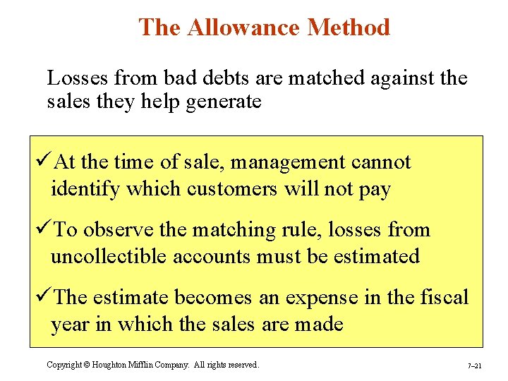 The Allowance Method Losses from bad debts are matched against the sales they help