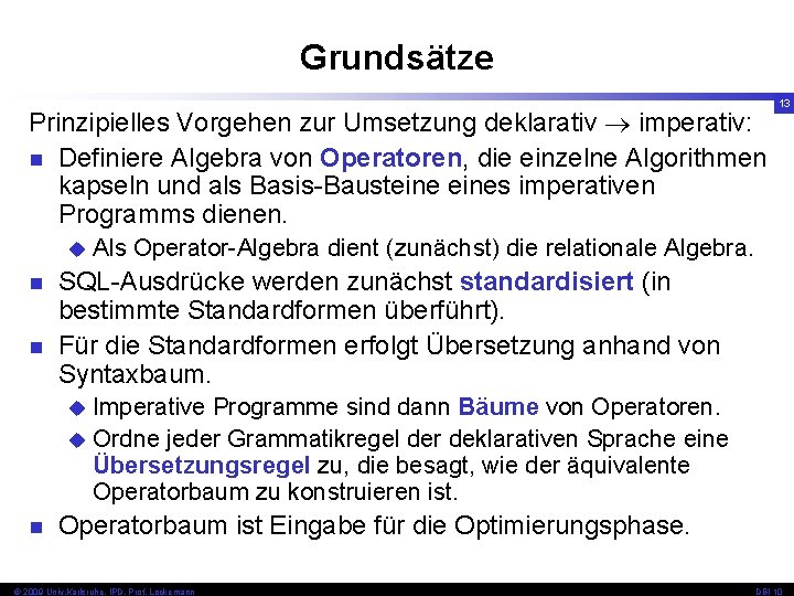 Grundsätze Prinzipielles Vorgehen zur Umsetzung deklarativ imperativ: n Definiere Algebra von Operatoren, die einzelne