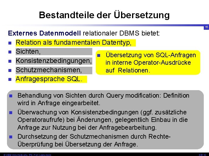 Bestandteile der Übersetzung 15 Externes Datenmodell relationaler DBMS bietet: n Relation als fundamentalen Datentyp,