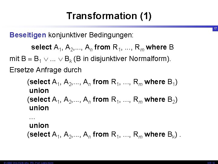 Transformation (1) 17 Beseitigen konjunktiver Bedingungen: select A 1, A 2, . . .