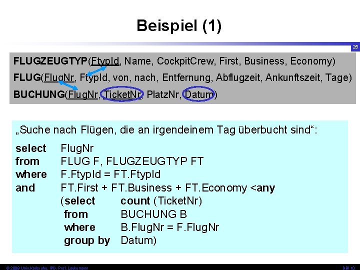 Beispiel (1) 25 FLUGZEUGTYP(Ftyp. Id, Name, Cockpit. Crew, First, Business, Economy) FLUG(Flug. Nr, Ftyp.