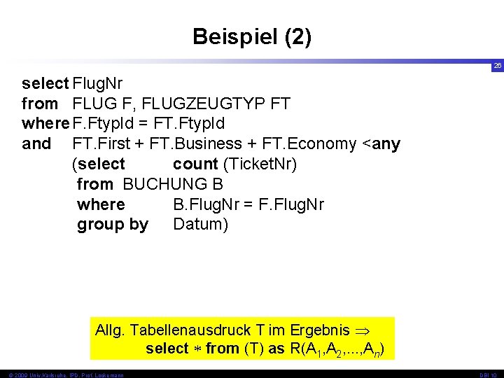Beispiel (2) 26 select Flug. Nr from FLUG F, FLUGZEUGTYP FT where F. Ftyp.