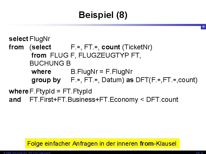 Beispiel (8) 40 select Flug. Nr from (select F. , FT. , count (Ticket.