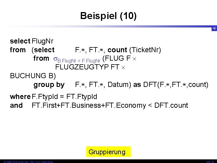 Beispiel (10) 42 select Flug. Nr from (select F. , FT. , count (Ticket.