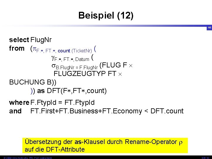 Beispiel (12) 44 select Flug. Nr from ( F. , FT. , count (Ticket.
