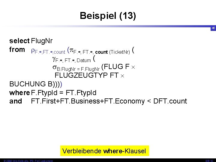 Beispiel (13) 45 select Flug. Nr from F. , FT. , count (Ticket. Nr)