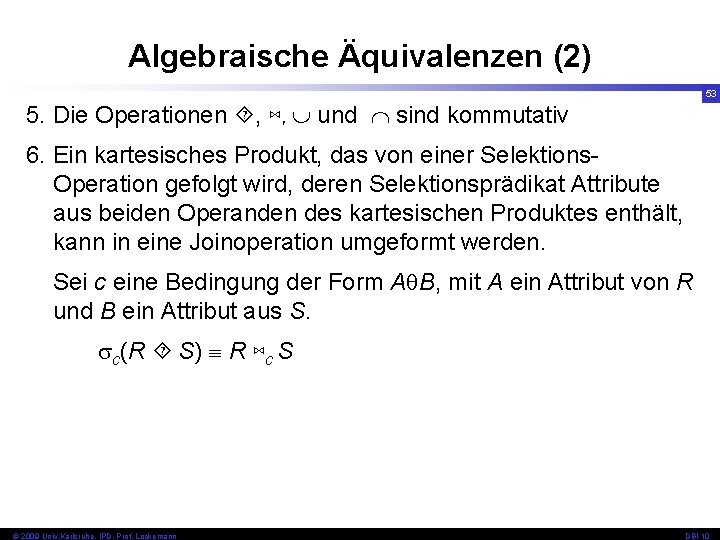 Algebraische Äquivalenzen (2) 53 5. Die Operationen , ⋈, und sind kommutativ 6. Ein