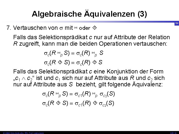 Algebraische Äquivalenzen (3) 7. Vertauschen von mit ⋈ oder 54 Falls das Selektionsprädikat c