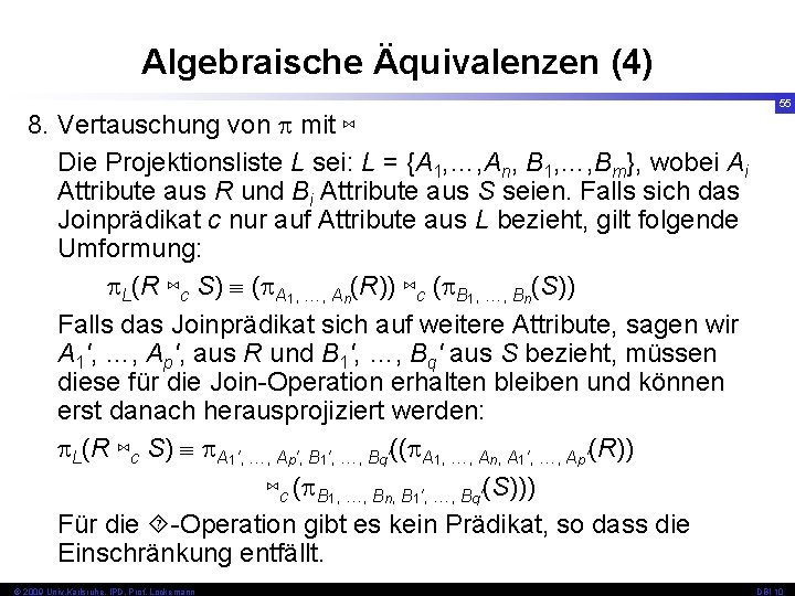 Algebraische Äquivalenzen (4) 8. Vertauschung von mit ⋈ Die Projektionsliste L sei: L =