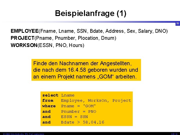 Beispielanfrage (1) 58 EMPLOYEE(Fname, Lname, SSN, Bdate, Address, Sex, Salary, DNO) PROJECT(Pname, Pnumber, Plocation,