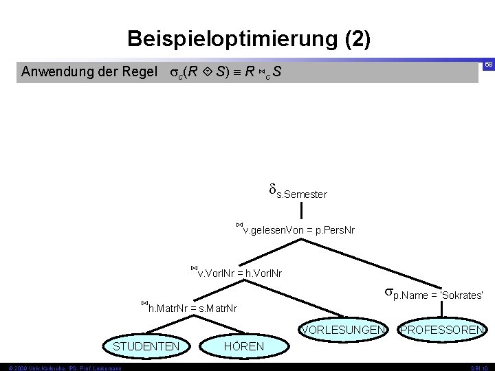 Beispieloptimierung (2) 68 Anwendung der Regel c(R S) R ⋈c S s. Semester ⋈v.
