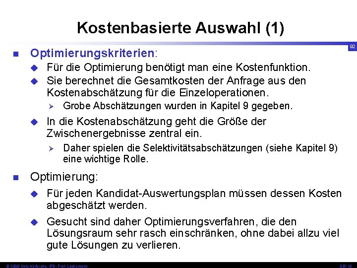 Kostenbasierte Auswahl (1) n Optimierungskriterien: u u Für die Optimierung benötigt man eine Kostenfunktion.