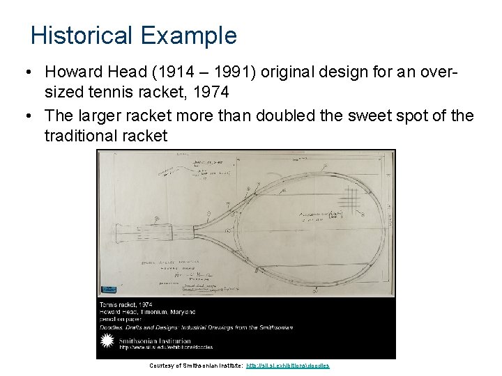 Historical Example • Howard Head (1914 – 1991) original design for an oversized tennis