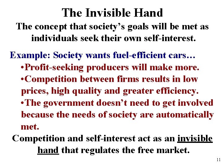 The Invisible Hand The concept that society’s goals will be met as individuals seek
