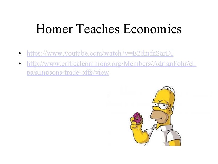 Homer Teaches Economics • https: //www. youtube. com/watch? v=E 2 dmfn. Sar. DI •