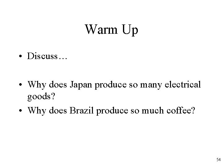 Warm Up • Discuss… • Why does Japan produce so many electrical goods? •