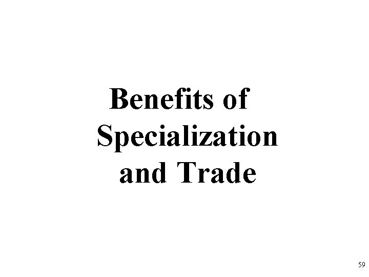 Benefits of Specialization and Trade 59 