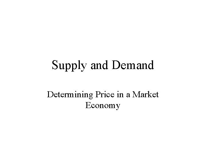 Supply and Demand Determining Price in a Market Economy 