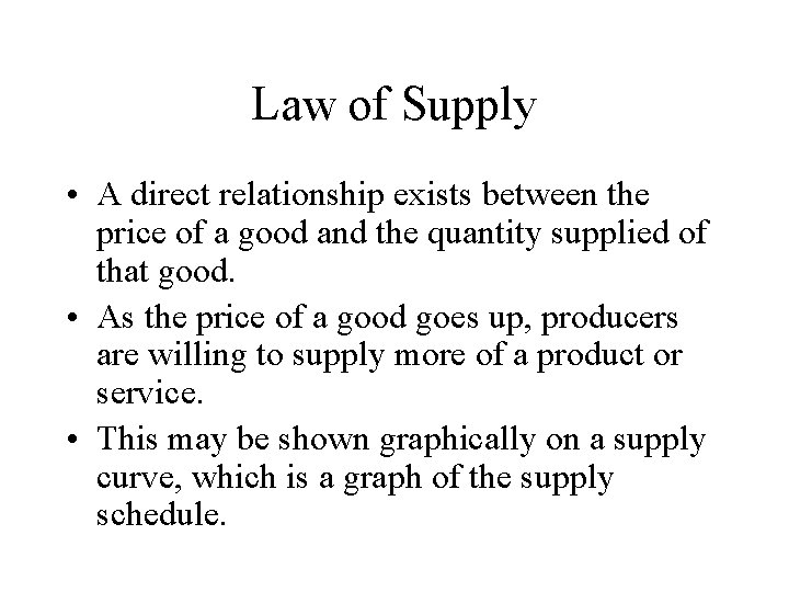 Law of Supply • A direct relationship exists between the price of a good