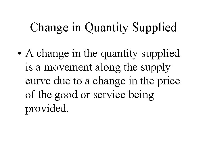 Change in Quantity Supplied • A change in the quantity supplied is a movement