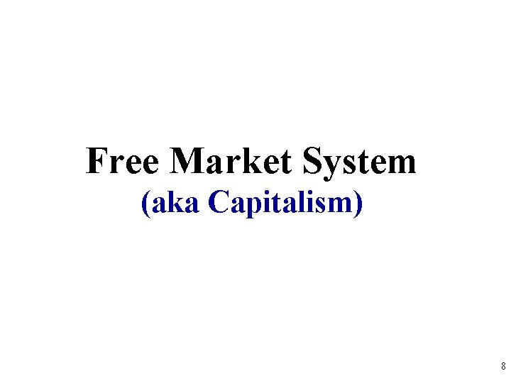 Free Market System (aka Capitalism) 8 