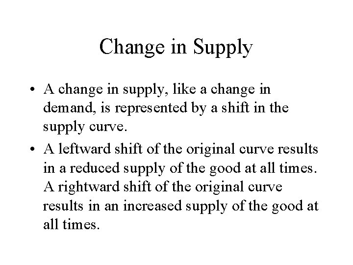 Change in Supply • A change in supply, like a change in demand, is