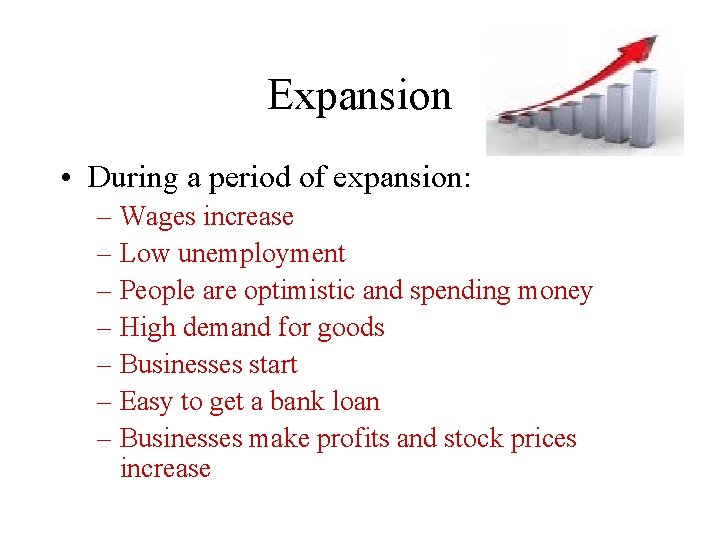 Expansion • During a period of expansion: – Wages increase – Low unemployment –