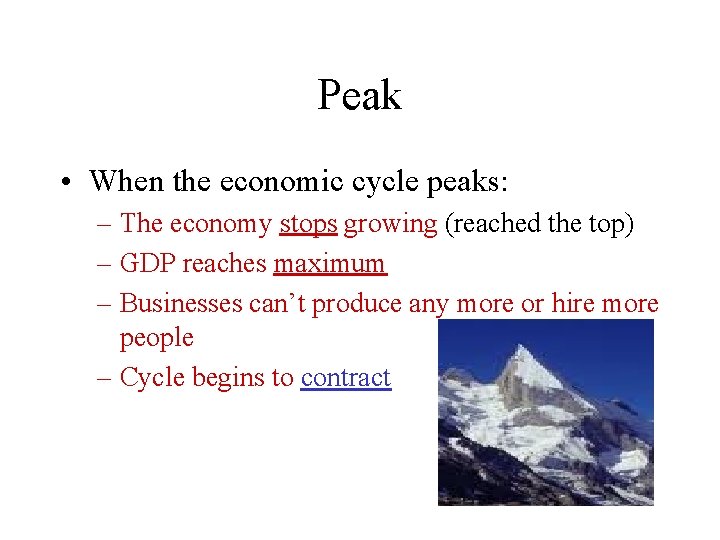 Peak • When the economic cycle peaks: – The economy stops growing (reached the