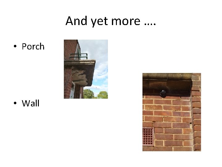 And yet more …. • Porch • Wall 