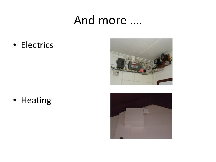 And more …. • Electrics • Heating 