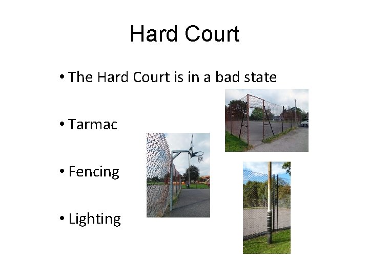Hard Court • The Hard Court is in a bad state • Tarmac •