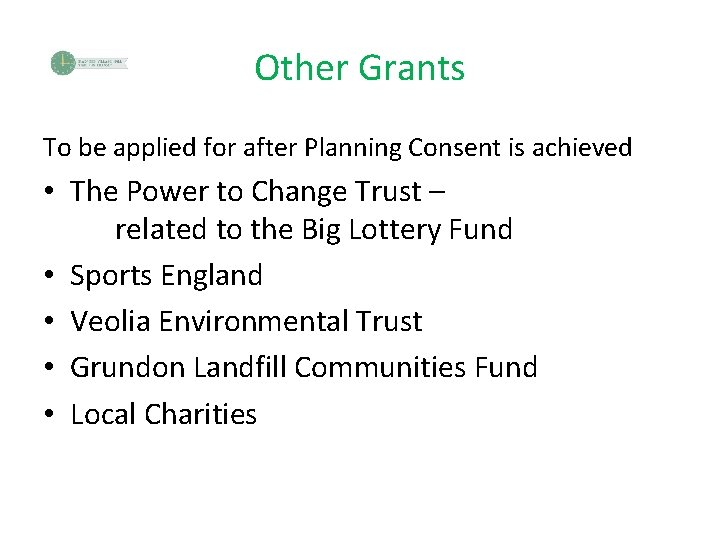 Other Grants To be applied for after Planning Consent is achieved • The Power