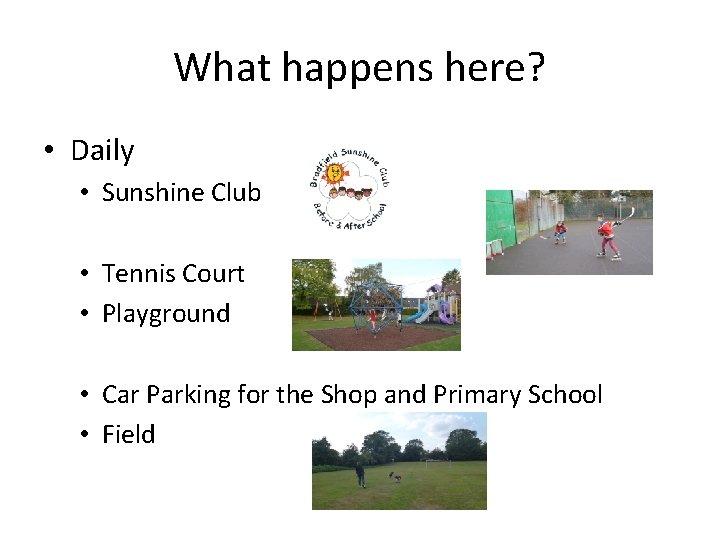 What happens here? • Daily • Sunshine Club • Tennis Court • Playground •