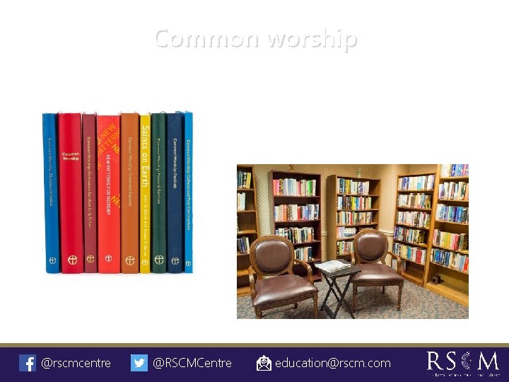 Common worship @rscmcentre @RSCMCentre education@rscm. com 