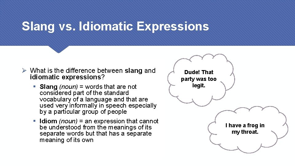 Slang vs. Idiomatic Expressions Ø What is the difference between slang and idiomatic expressions?