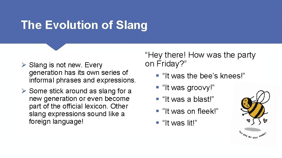 The Evolution of Slang Ø Slang is not new. Every generation has its own