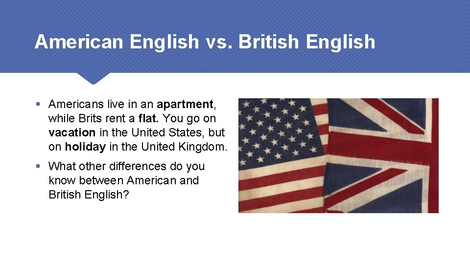 American English vs. British English § Americans live in an apartment, while Brits rent