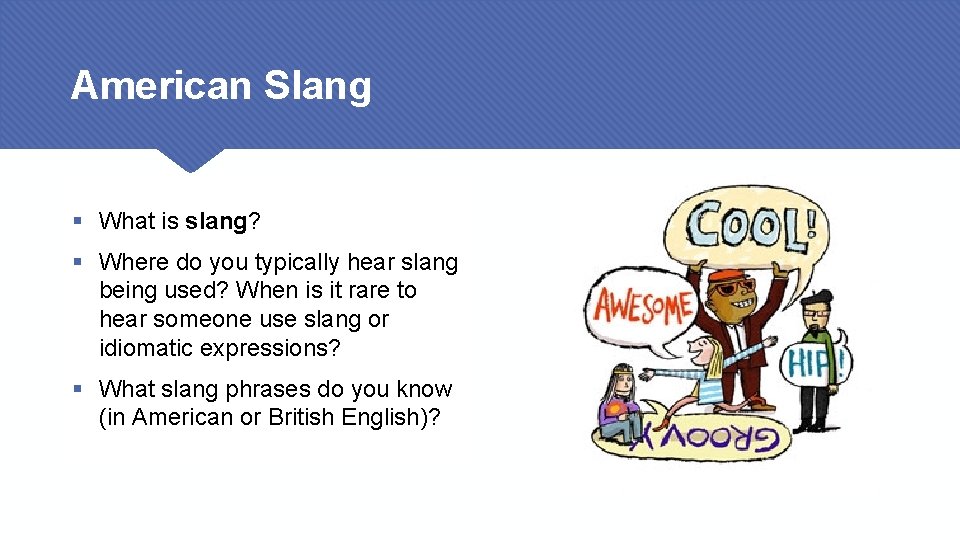 American Slang § What is slang? § Where do you typically hear slang being