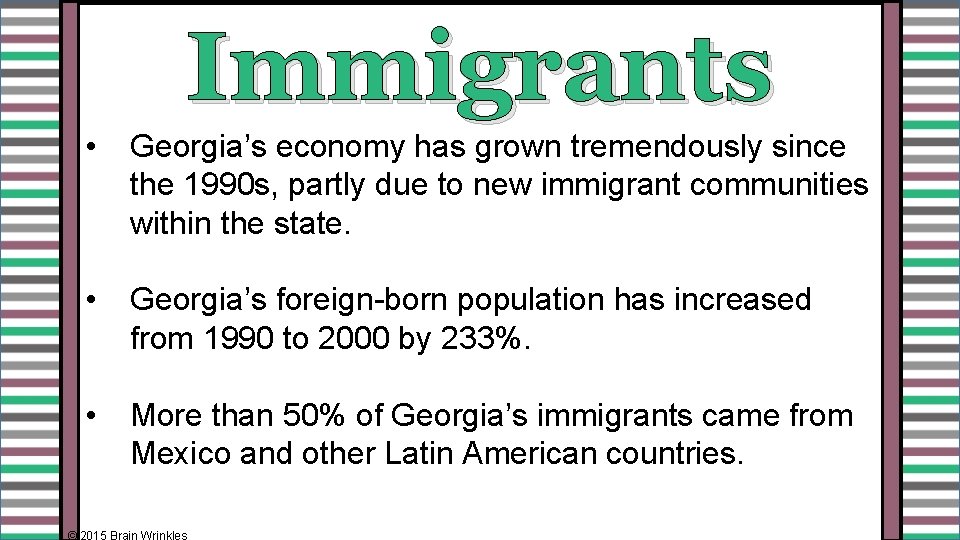 Immigrants • Georgia’s economy has grown tremendously since the 1990 s, partly due to