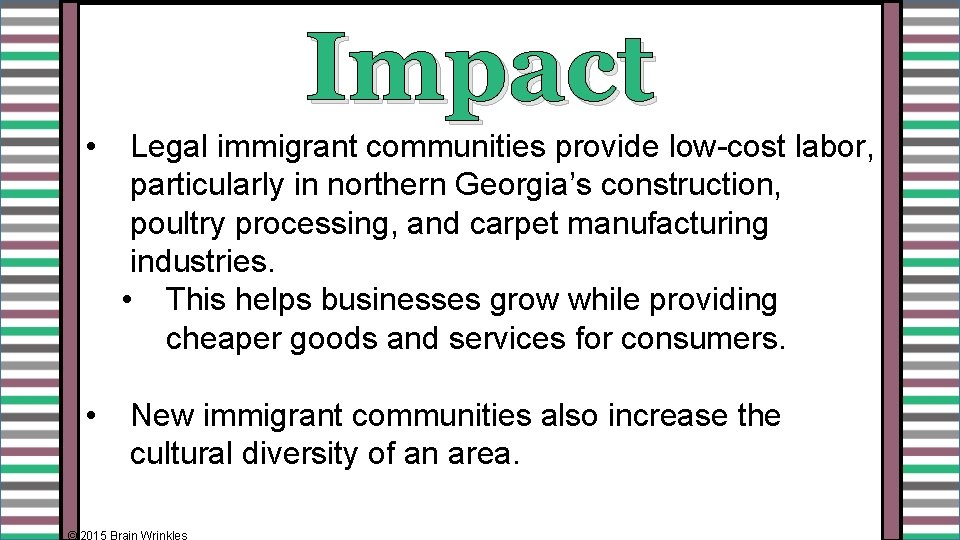 Impact • Legal immigrant communities provide low-cost labor, particularly in northern Georgia’s construction, poultry