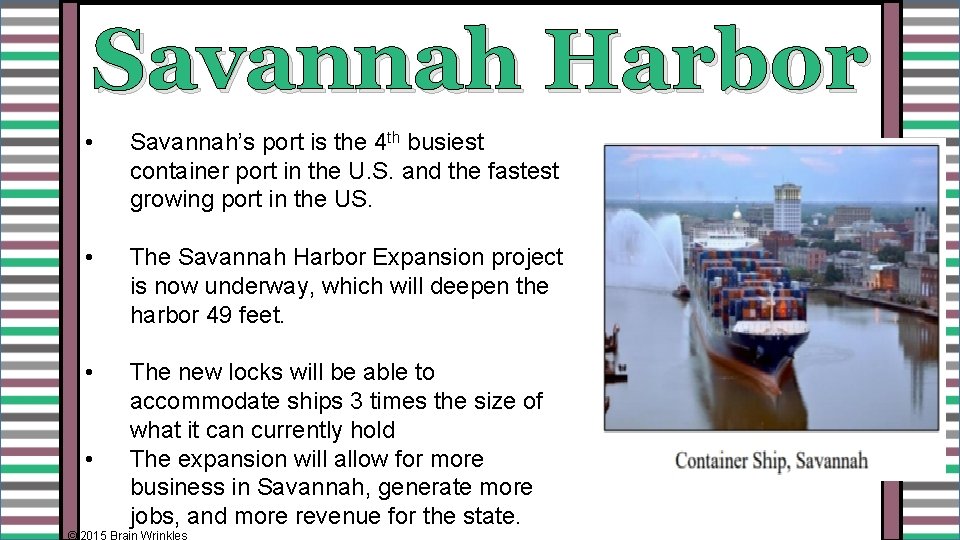 Savannah Harbor • Savannah’s port is the 4 th busiest container port in the