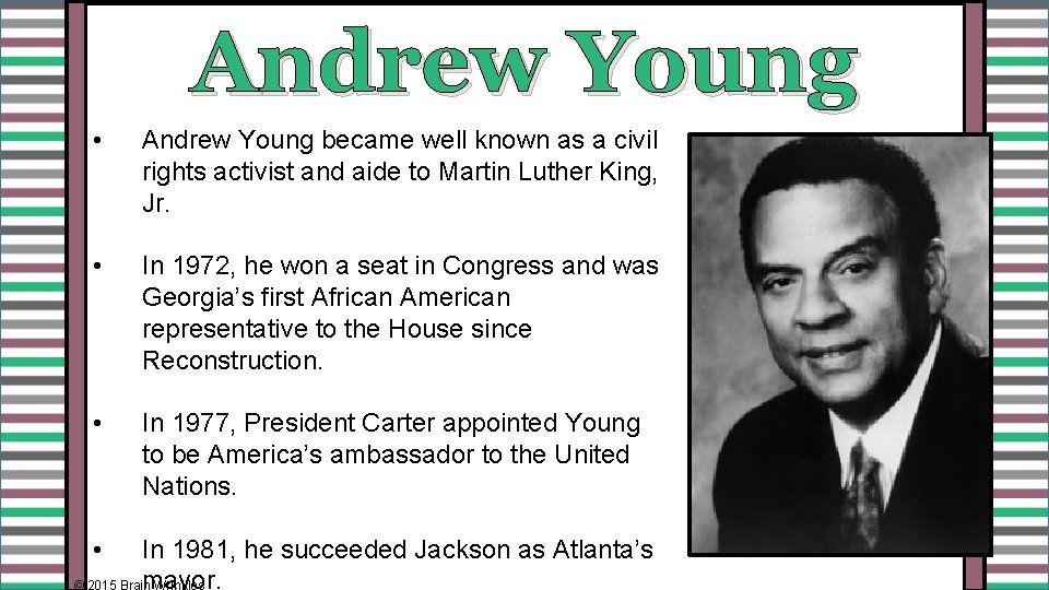 Andrew Young • Andrew Young became well known as a civil rights activist and