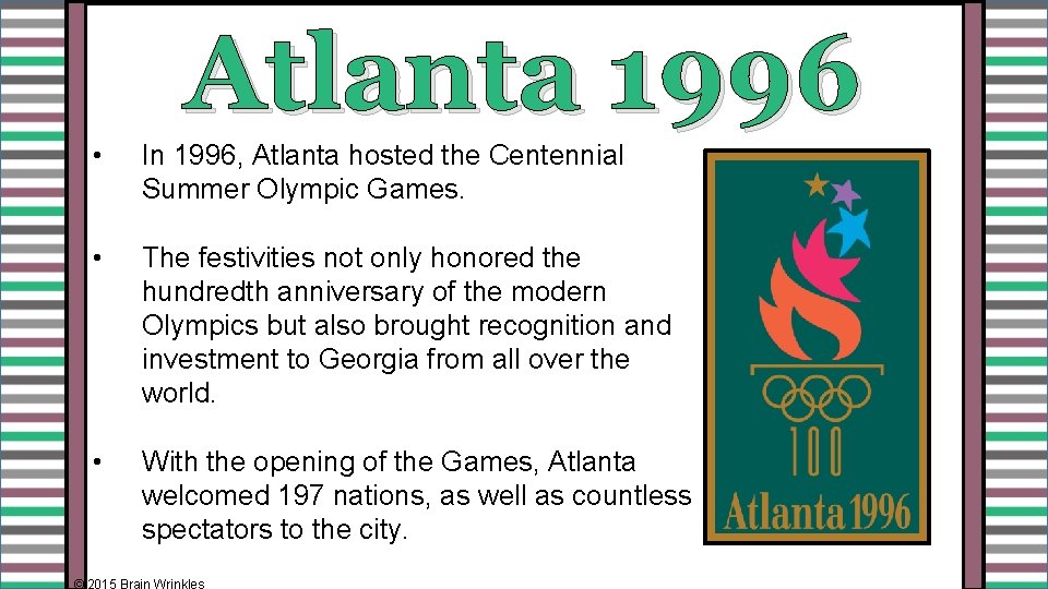 Atlanta 1996 • In 1996, Atlanta hosted the Centennial Summer Olympic Games. • The