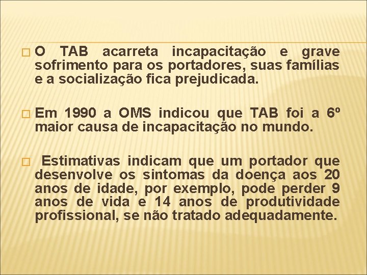 � O TAB acarreta incapacitação e grave sofrimento para os portadores, suas famílias e