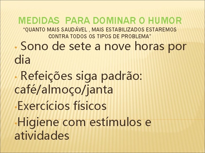 MEDIDAS PARA DOMINAR O HUMOR “QUANTO MAIS SAUDÁVEL , MAIS ESTABILIZADOS ESTAREMOS CONTRA TODOS